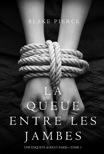 La Queue Entre les Jambes (Une Enquête de Riley Paige – Tome 3) PDF