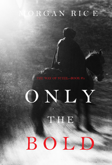 Only the Bold (Book #4 in The Way of Steel series) PDF