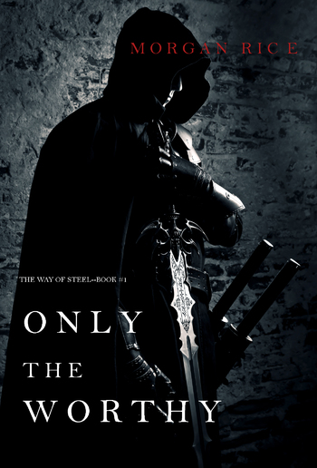 Only the Worthy (Book #1 in The Way of Steel series) PDF