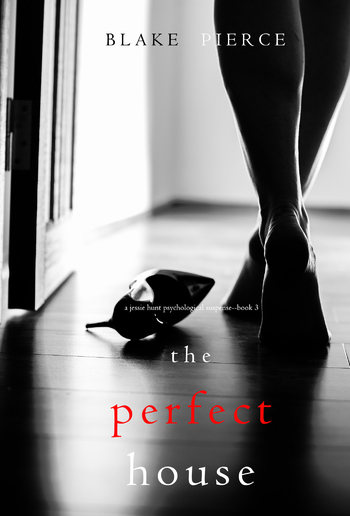 The Perfect House (Book #3 in Jessie Hunt Psychological Suspense Thriller series) PDF