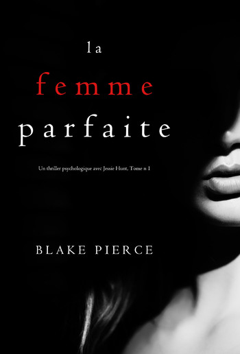 La Femme Parfaite (Un thriller psychologique avec Jessie Hunt, Tome n°1) PDF