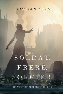 Soldat, Frère, Sorcier (De Couronnes et de Gloire, Tome 5) PDF