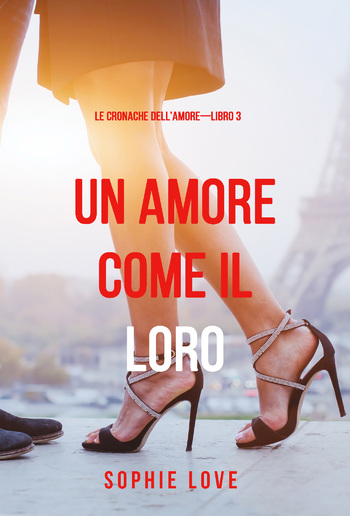 Una Amore come il Loro (Le Cronache dell’Amore—Libro 3) PDF