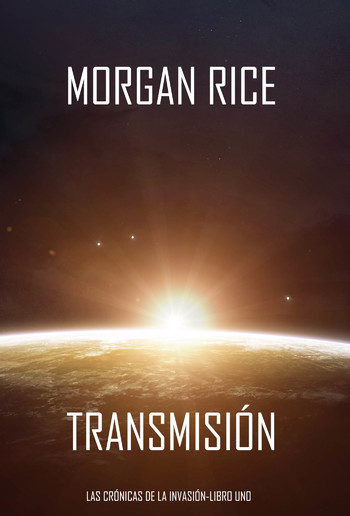 Transmisión (Las Crónicas de la Invasión—Libro Uno): Un Thriller de Ciencia Ficción PDF