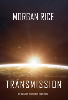 Transmission (Book #1 in The Invasion Chronicles series): A Science Fiction Thriller PDF