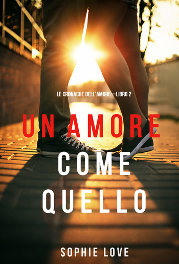 Un Amore come Quello (Le Cronache dell’Amore—Libro 2) PDF