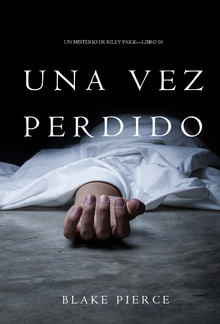 Una Vez Perdido (Un Misterio de Riley Paige – Libro 10) PDF