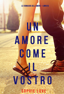 Un Amore Come Il Vostro (Le Cronache dell’Amore—Libro 5) PDF