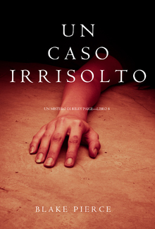 Un Caso Irrisolto (Un Mistero di Riley Paige – Libro 8) PDF