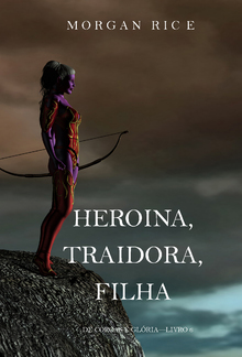 Heroína, Traidora, Filha (De Coroas e Glória—Livro 6) PDF