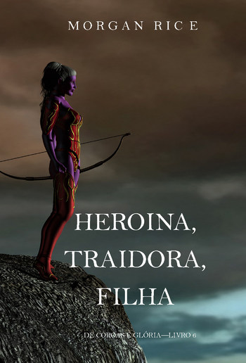 Heroína, Traidora, Filha (De Coroas e Glória—Livro 6) PDF