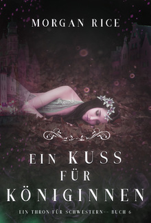 Ein Kuss für Königinnen (Ein Thron für Schwestern —Buch Sechs) PDF