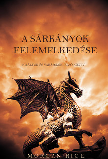 A Sárkányok Felemelkedés (Királyok És Varázslók – Első Könyv) PDF