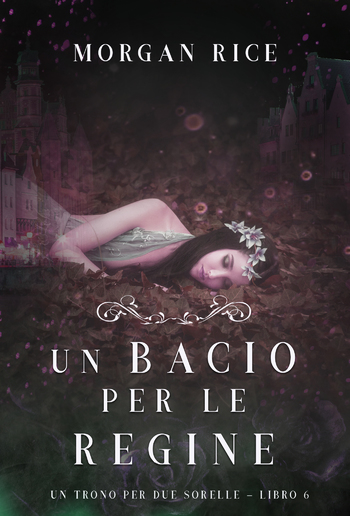 Un Bacio per le Regine (Un Trono per due Sorelle—Libro Sei) PDF