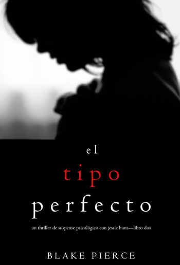 El Tipo Perfecto (Thriller de suspense psicológico con Jessie Hunt – Libro Dos) PDF