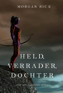 Held, Verrader, Dochter (Over Kronen en Glorie—Boek 6) PDF