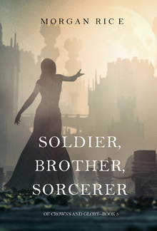 Soldier, Brother, Sorcerer (Book #5 in Of Crowns and Glory series) PDF