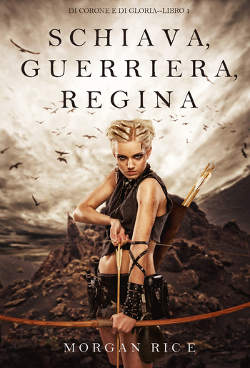 Schiava, Guerriera, Regina (Di Corone e di Gloria—Libro 1) PDF