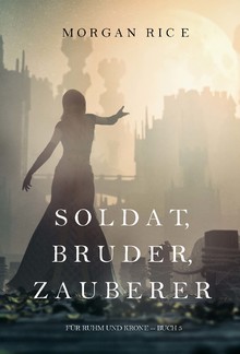 Soldat, Bruder, Zauberer (Für Ruhm und Krone – Buch 5) PDF