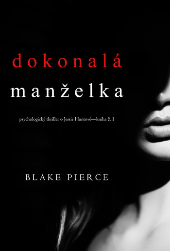 Dokonalá manželka (Psychologický thriller o Jessie Huntové — kniha první) PDF