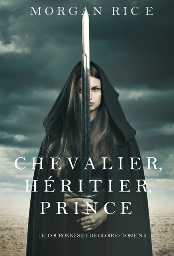 Chevalier, Héritier, Prince ('De Couronnes et de Gloire', Tome 3) PDF