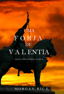 Uma Forja de Valentia (Reis e Feiticeiros – Livro 4) PDF