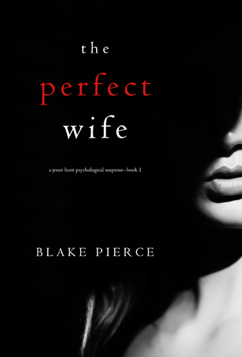 The Perfect Wife (Book #1 in Jessie Hunt Psychological Suspense Thriller series) PDF