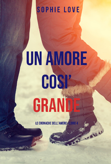 Una Amore Cosi’ Grande (Le Cronache dell’Amore—Libro 4) PDF