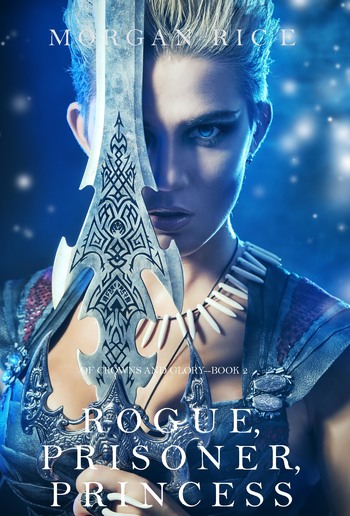 Rogue, Prisoner, Princess (Book #2 in Of Crowns and Glory series) PDF