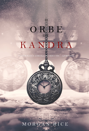 O Orbe de Kandra (Oliver Blue e a Escola de Videntes — Livro Dois) PDF