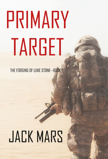 Primary Target (Book #1 in The Forging of Luke Stone Action Thriller series) PDF