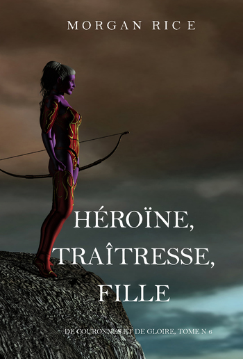 Héroïne, Traîtresse, Fille (De Couronnes et de Gloire, Tome 6) PDF
