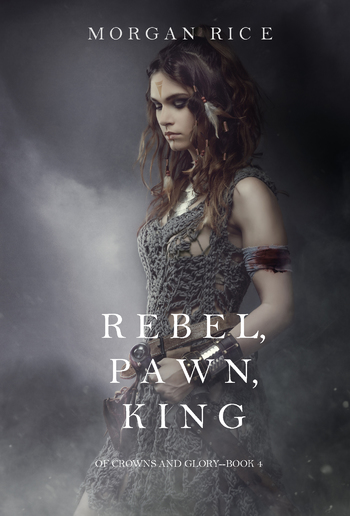 Rebel, Pawn, King (Book #4 in Of Crowns and Glory series) PDF