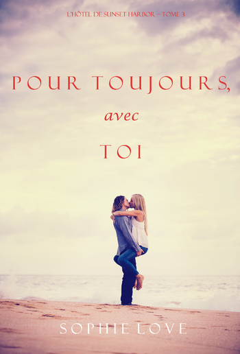 Pour Toi, Pour Toujours (L’Hôtel de Sunset Harbor – Tome 7) PDF