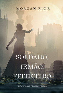 Soldado, Irmão, Feiticeiro (De Coroas e Glória—Livro 5) PDF