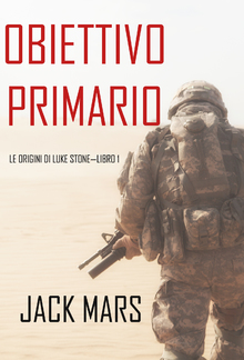 Obiettivo Primario: Le Origini di Luke Stone — Libro #1 (un Action Thriller) PDF