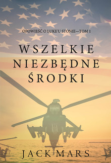 Wszelkie Niezbędne Środki (Opowieść o Luke'u Stonie—Tom 1) PDF