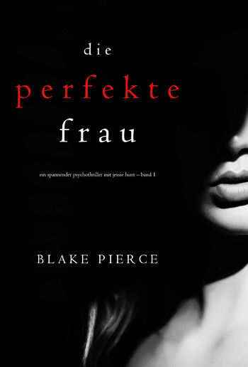 Die perfekte Frau (Ein spannender Psychothriller mit Jessie Hunt – Buch #1) PDF