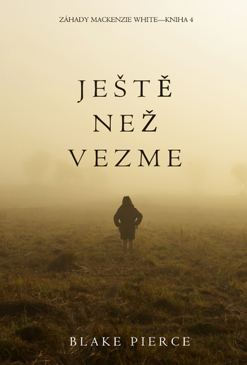 Ještě Než Vezme (Záhady Mackenzie White – Kniha 4) PDF