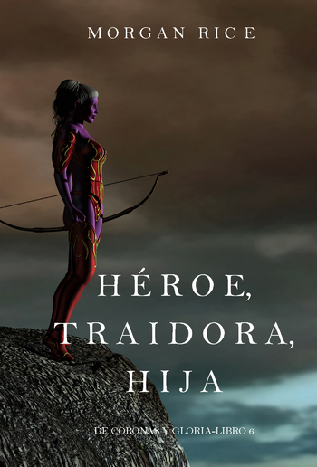 Héroe, Traidora, Hija (De Coronas y Gloria—Libro 6) PDF