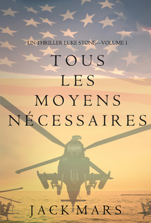 Tous Les Moyens Nécessaires (Un Thriller Luke Stone—Volume 1) PDF