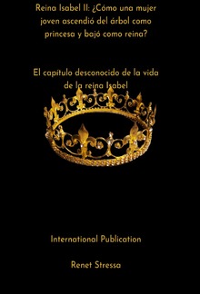 Reina Isabel II: ¿Cómo una mujer joven ascendió del árbol como princesa y bajó como reina? El capítulo desconocido de la vida de la reina Isabel PDF