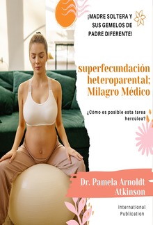 superfecundación heteroparental; Milagro Médico: ¡Madre Soltera y sus Gemelos de Padre Diferente! ¿Cómo es posible esta tarea hercúlea? PDF