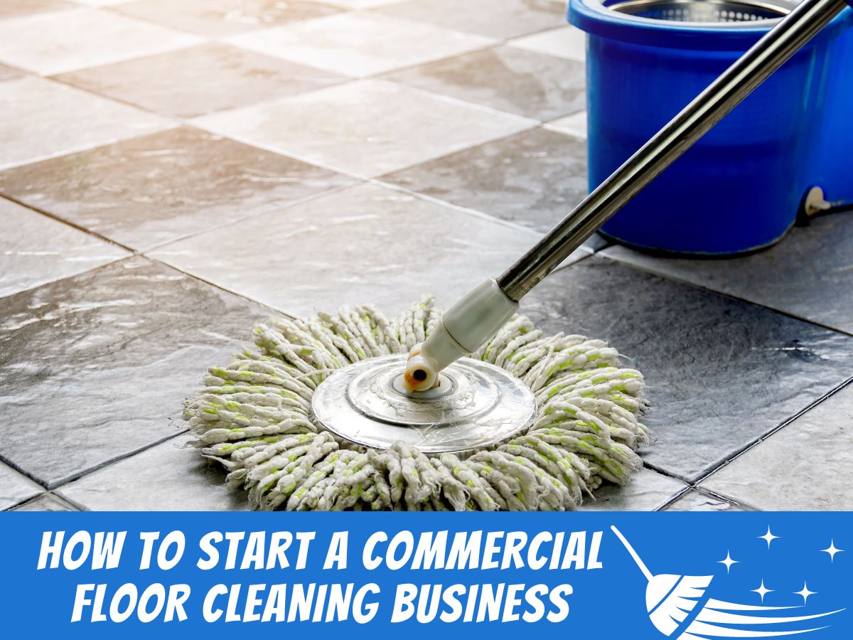 How to Start a Commercial Floor Cleaning Business