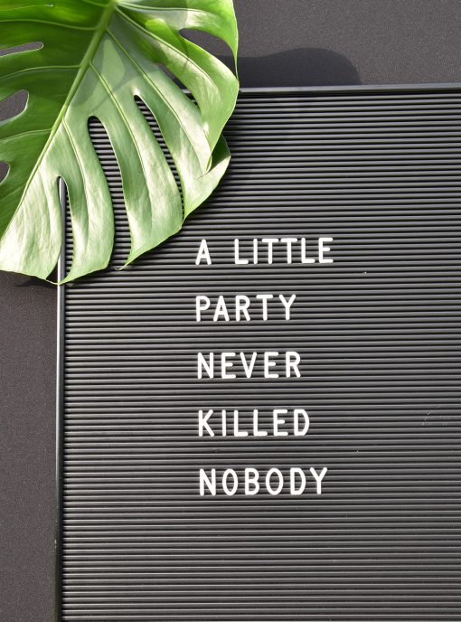 Letterboard, A little party never killed nobody