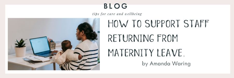 How to Support Staff Returning from Maternity Leave