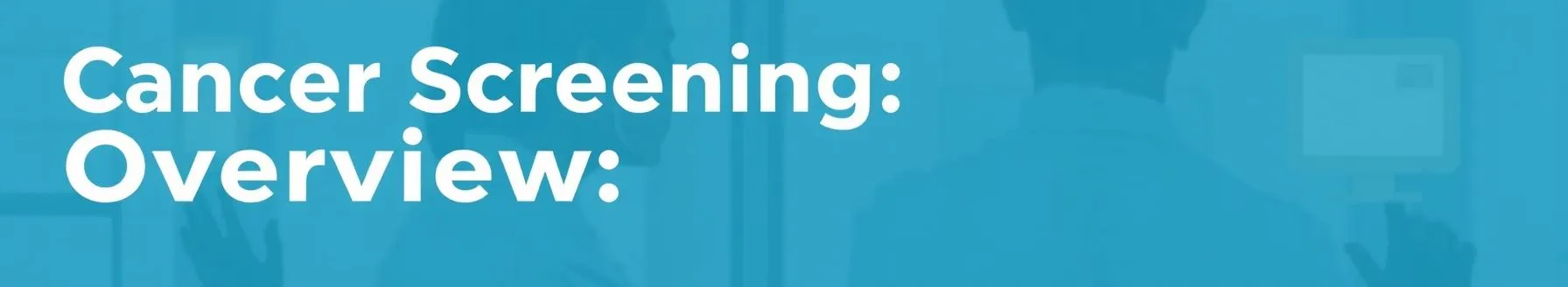Cancer Screening: Overview
