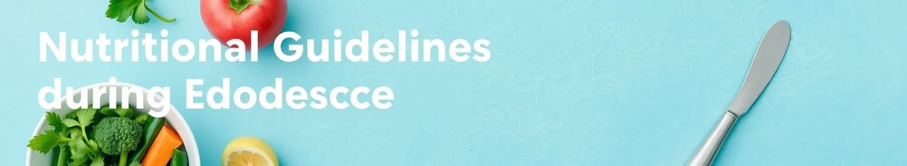 Nutritional Guidelines during Adolescence