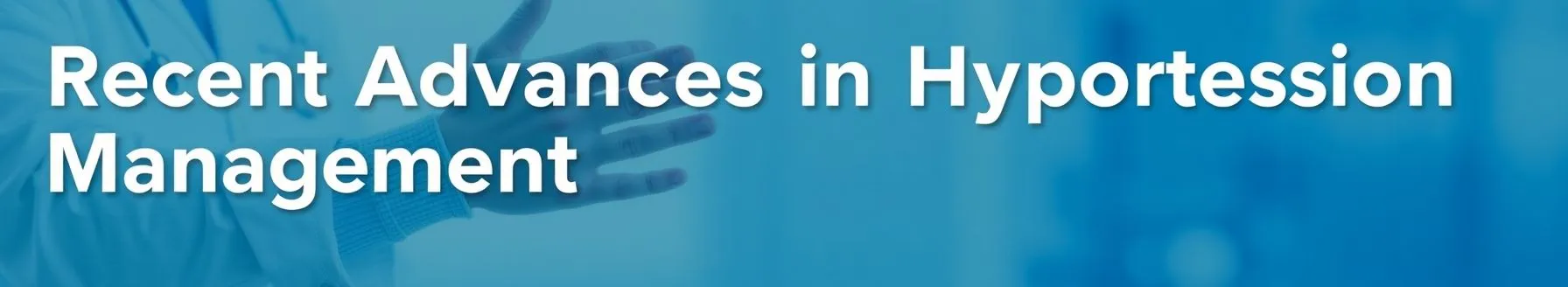 Recent Advances in Hypertension Management