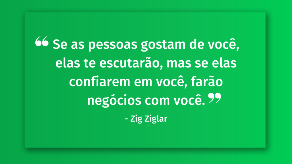 Se as pessoas gostam de você, elas te escutarão, mas se elas confiarem em você, farão negócios com você frases motivacionais para vendas